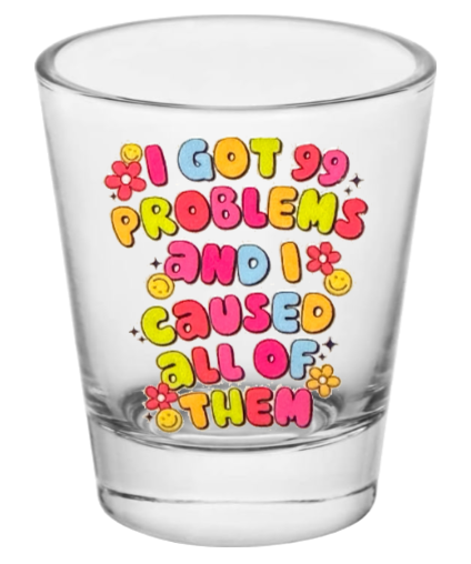 99 Problems - Shot Glass