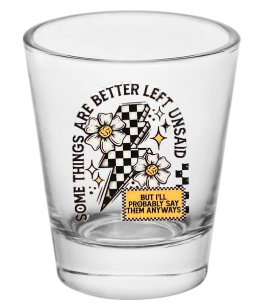 Better Left Unsaid - Shot Glass